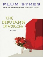 The debutante divorcee / Plum Sykes.