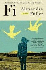 Fi : a memoir / Alexandra Fuller.