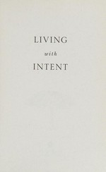 Living with intent : my somewhat messy journey to purpose, peace, and joy / Mallika Chopra ; afterword by Deepak Chopra.