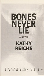 Bones never lie : a novel / Kathy Reichs.