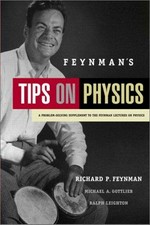 Feynman's tips on physics : a problem-solving supplement to the Feynman lectures on physics / Richard P. Feynman, Michael A. Gottlieb, and Ralph Leighton ; with a memoir by Matthew Sands ; exercises and answers by Robert B. Leighton and Rochus E. Vogt.