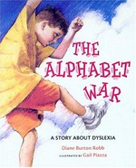 The Alphabet War : a story about dyslexia / Diane Burton Robb ; illustrated by Gail Piazza.