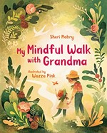 My mindful walk with Grandma / Sheri Mabry ; illustrated by Wazza Pink.
