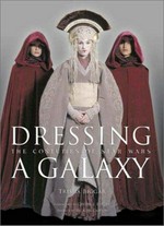 Dressing a galaxy : the costumes of Star wars / Trisha Biggar ; foreword by Rick McCallum ; preface by George Lucas.