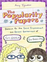 The popularity papers : research for the social improvement and general betterment of Lydia Goldblatt & Julie Graham-Chang. Amy Ignatow. Book one /