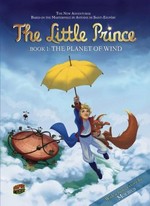 The little prince. based on the animated series and an original story by Delphine Dubos ; adaption, Guillaume Dorison ; based on the masterpiece by Antoine de Saint-Exupéry ; art by Diane Fayolle and Jérôme Benoit ; translation, Carol Burrell. Book 1, The Planet of Wind /