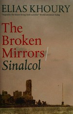 The broken mirrors - Sinalcol / Elias Khoury ; translated from the Arabic by Humphrey Davies.