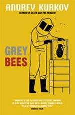 Grey bees / Andrey Kurkov ; translated from the Russian by Boris Dralyuk.