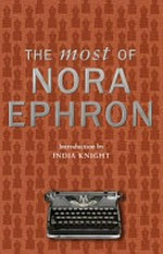 The most of Nora Ephron / [Nora Ephron ; introduction by India Knight].
