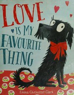 Love is my favorite thing / Emma Chichester Clark.