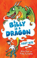 Billy is a Dragon / Nick Falk and Tony Flowers.