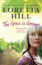 The grass is greener / Loretta Hill.