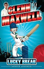 Lucky break / written by Patrick Loughlin ; illustrated by James Hart ; with contributions from Glenn Maxwell.