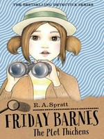 Friday Barnes : the plot thickens / R.A. Spratt.
