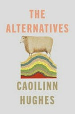 The alternatives / Caoilinn Hughes.