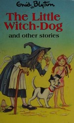 The little witch-dog and other stories / by Enid Blyton ; illustrated by Georgina Hargreaves.