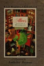 Alice's adventures in Wonderland / Lewis Carroll ; illustrated by Anthony Browne.