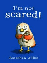 I'm not scared! / Jonathan Allen.