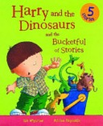 Harry and the dinosaurs and the bucketful of stories / Ian Whybrow and Adrian Reynolds.