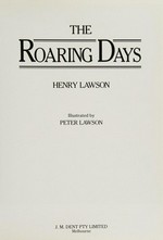 The roaring days / Henry Lawson ; illustrated by Peter Lawson.