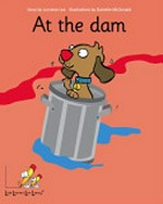 At the dam / written by Lorraine Lea and Maureen Pollard ; illustrations by Danielle McDonald.
