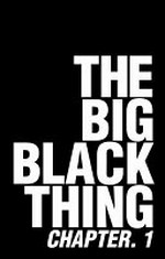 The big black thing : chapter 1 / edited by Michael Mohammed Ahmad and Winnie Dunn, editors ; Aboriginal and Torres Strait Islander writing edited by Ellen van Neerven.