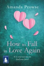 How to fall in love again : Kitty's story / Amanda Prowse.