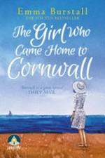 The girl who came home to Cornwall / Emma Burstall.