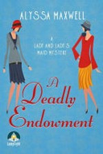 A deadly endowment / Alyssa Maxwell.