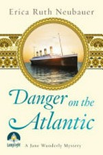 Danger on the Atlantic / Erica Ruth Neubauer.