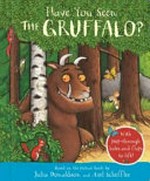 Have you seen the Gruffalo? / based on the picture book by Julia Donaldson and Axel Scheffler.