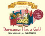 Dormouse has a cold : a lift-the-flap book / Julia Donaldson, Axel Scheffler.