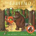 The Gruffalo : a push, pull and slide book / based on the picture book by Julia Donaldsona and Axel Scheffler.
