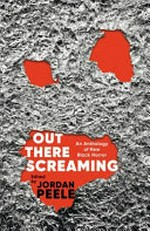 Out there screaming : an anthology of new Black horror / edited by Jordan Peele and John Joseph Adams.
