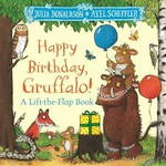 Happy Birthday, Gruffalo!: ; A lift-the-flap book with a pop-up ending! / Donaldson, Julia.