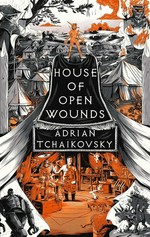 House of open wounds / Adrian Tchaikovsky.
