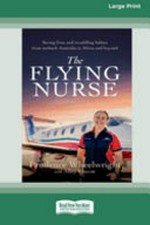 The flying nurse : saving lives and swaddling babies from outback Australia to Africa and beyond / Prudence Wheelwright ; with Alley Pascoe.