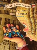 Little giant--big trouble: Dragon slayers' academy series, book 19. McMullan Kate.