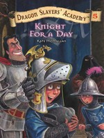 Knight for a day: Dragon slayers' academy series, book 5. McMullan Kate.