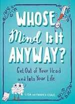Whose mind is it anyway? : get out of your head and into your life / Lisa and Franco Esile.
