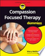 Compassion focused therapy for dummies / by Mary Welford.