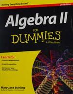 Algebra II for Dummies / by Mary Jane Sterling.