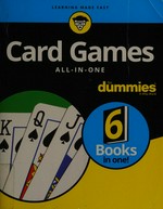 Card games all-in-one for dummies / by Kevin Blackwood, Chris Derossi, Mark "The Red" Harlin, Richard D. Harroch, Lou Krieger and Barry Rigal.