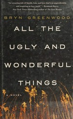 All the ugly and wonderful things / Bryn Greenwood.