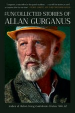 The uncollected stories of Allan Gurganus.