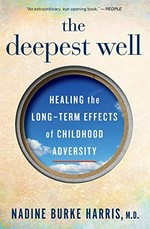 The deepest well : healing the long-term effects of childhood adversity / Nadine Burke Harris, M.D..