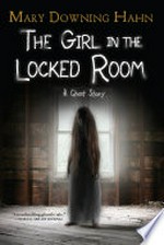 The girl in the locked room: A ghost story. Hahn Mary Downing.