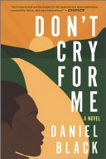 Don't cry for me : a novel / Daniel Black.