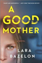 A good mother : a novel / Lara Bazelon.