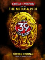 The medusa plot: The 39 clues: cahills vs. vespers series, book 1. Korman Gordon.